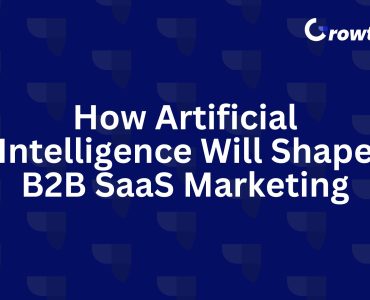 Artificial Intelligence Will Shape B2B SaaS Marketing