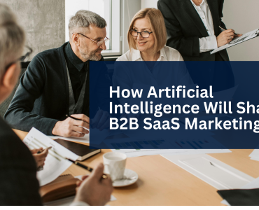 How Artificial Intelligence Will Shape B2B SaaS Marketing