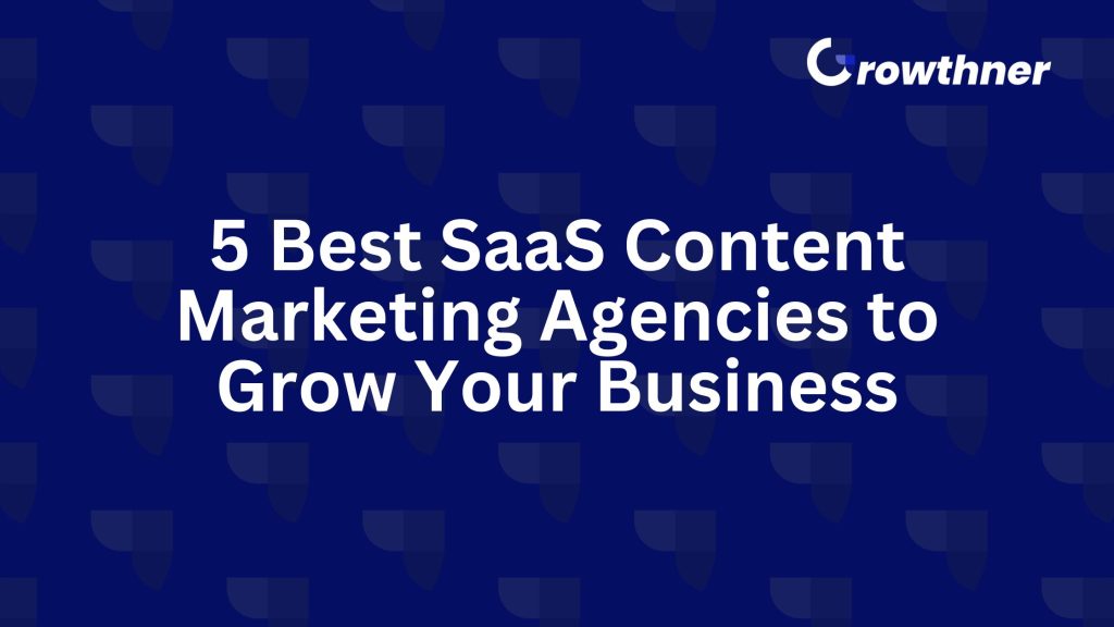 5 Best SaaS Content Marketing Agencies to Grow Your Business in 2026
