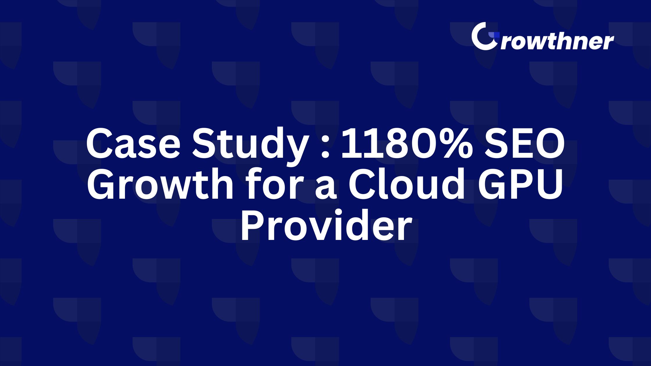 SEO Growth for a Cloud GPU Provider