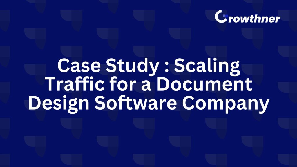 Case Study : Scaling Traffic for a Document Design Software Company