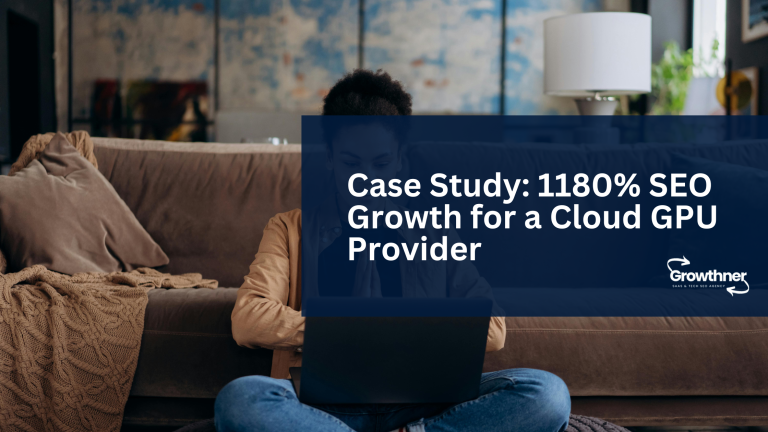 Case Study: 1180% SEO Growth for a Cloud GPU Provider