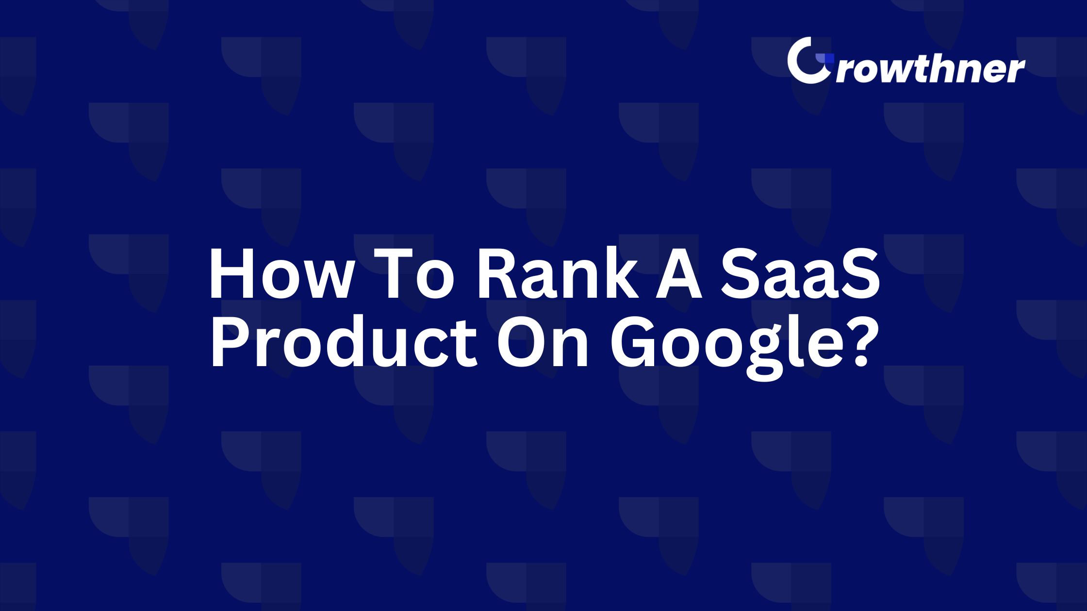 How To Rank A SaaS Product On Google