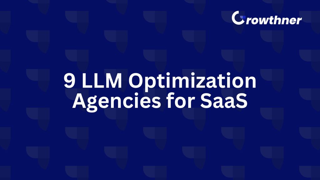 9 LLM Optimization Agencies for SaaS