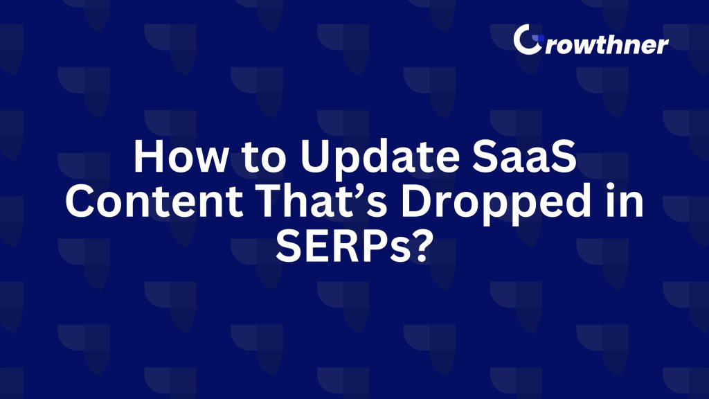 How to Update SaaS Content in 2026 That’s Dropped in SERPs?