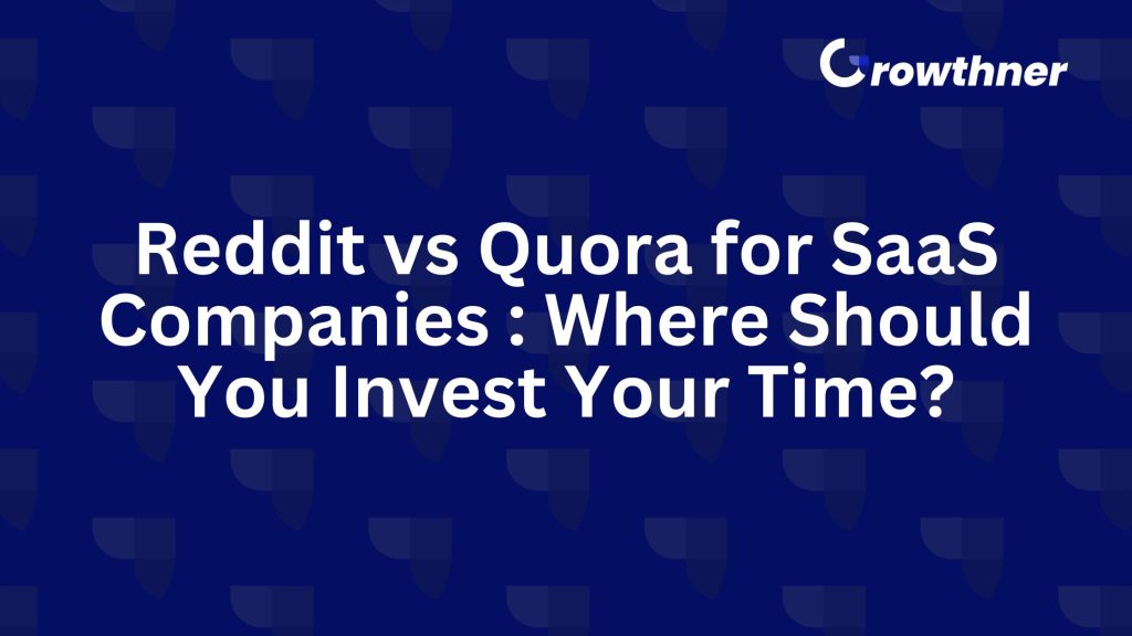 Reddit vs Quora for SaaS Companies : Where Should You Invest Your Time?