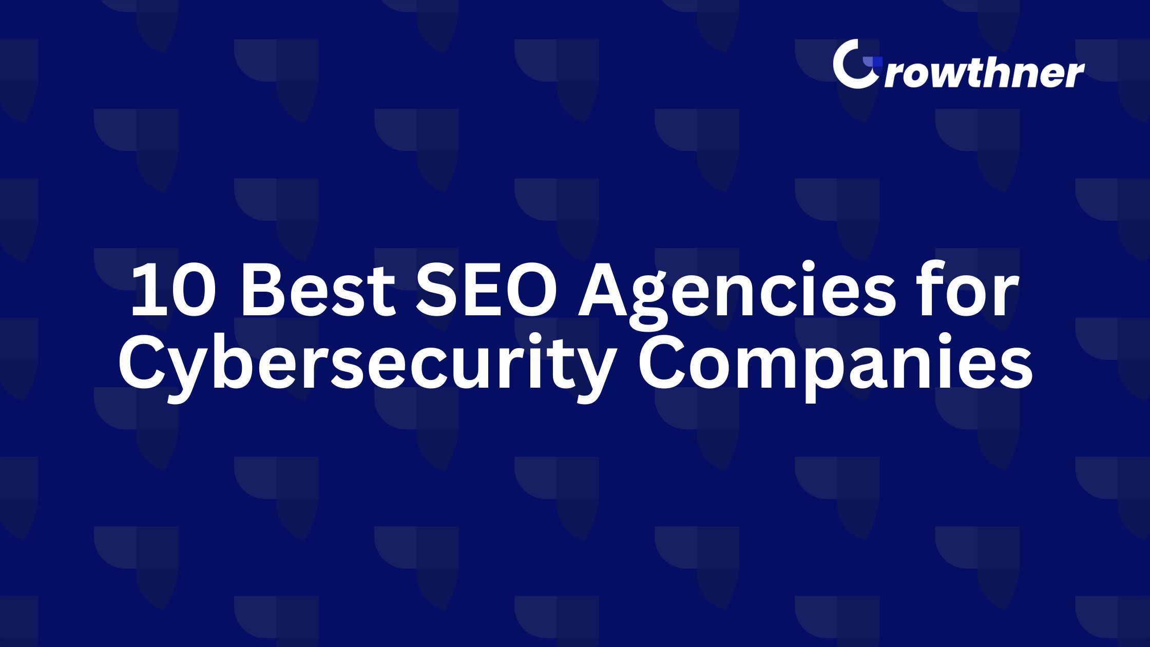 Best SEO Agencies for Cybersecurity Companies
