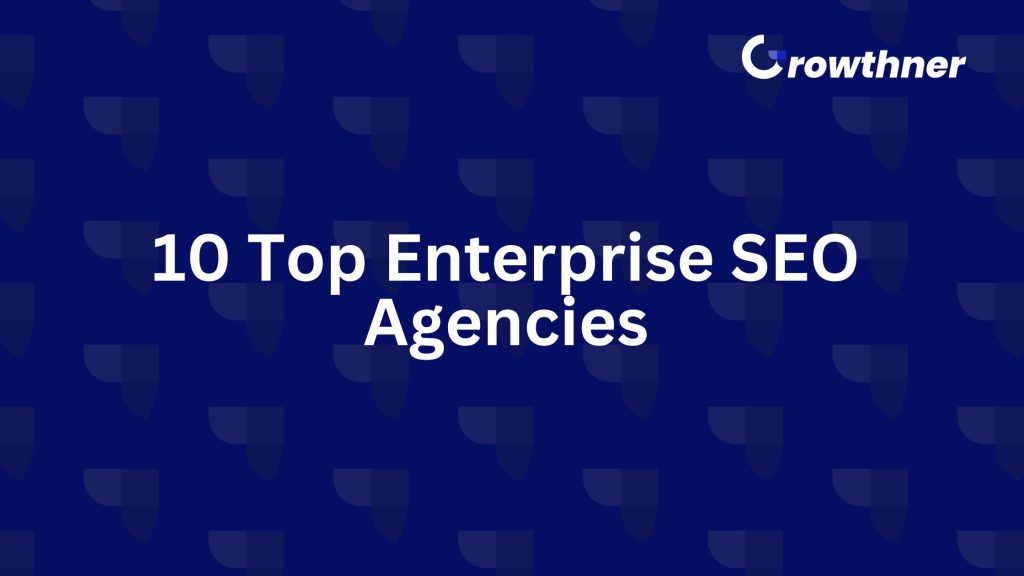 10 Top Enterprise SEO Agencies in 2026