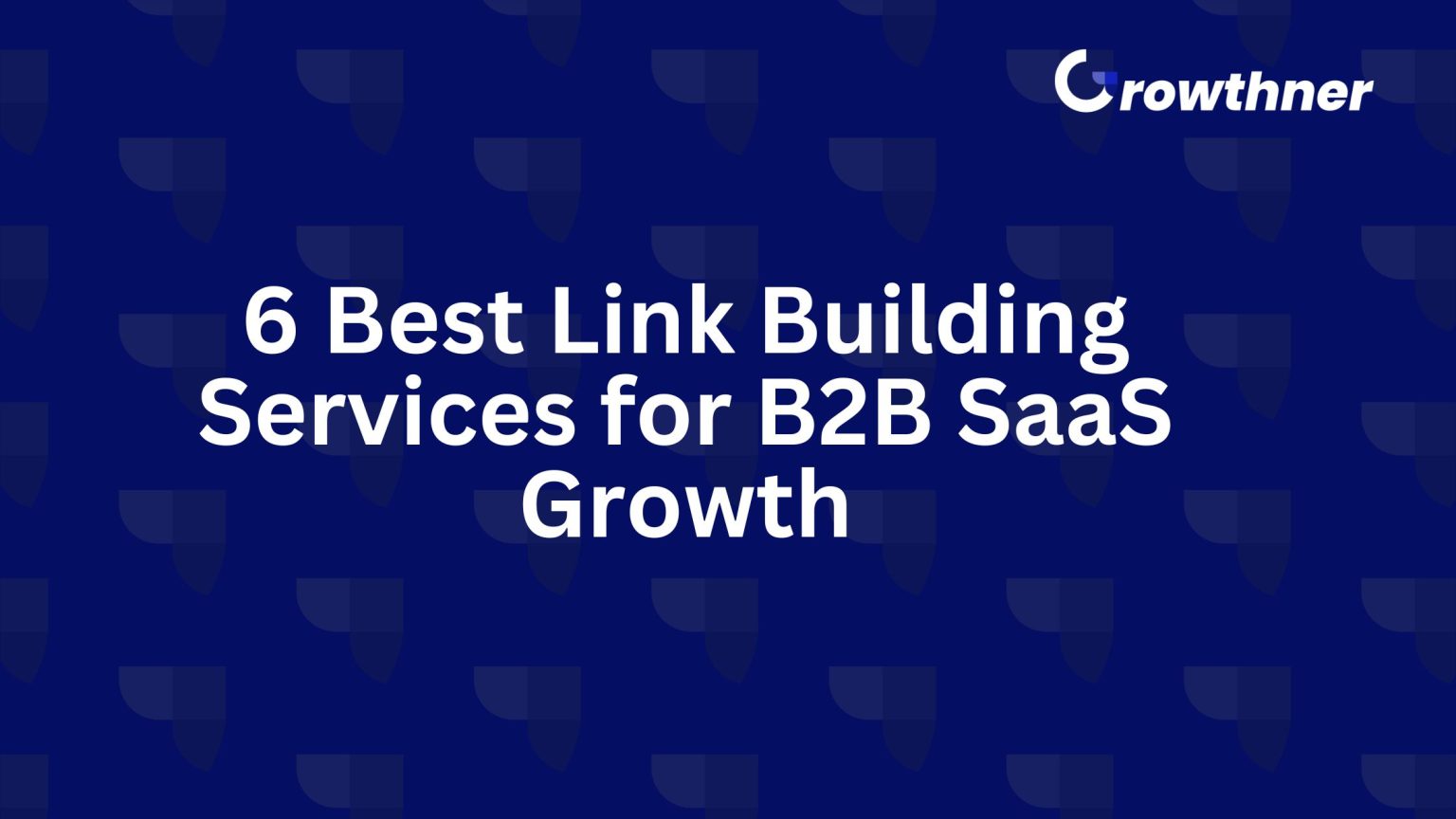 6 Best Link Building Services for B2B SaaS Growth 2026 - Growthner