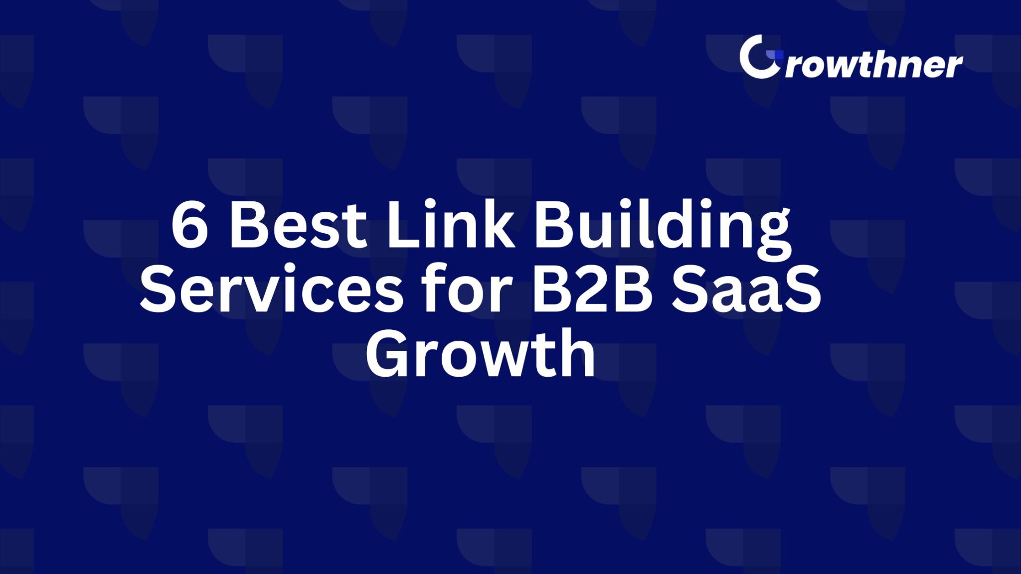 6 Best Link Building Services for B2B SaaS Growth 2026 - Growthner