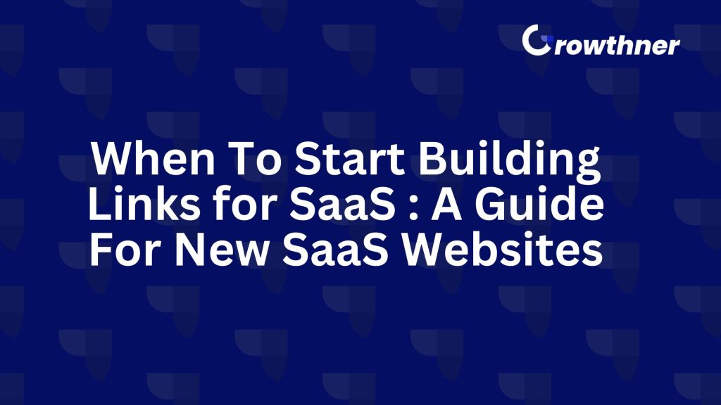 When To Start Building Links for SaaS : A Guide For New SaaS Websites