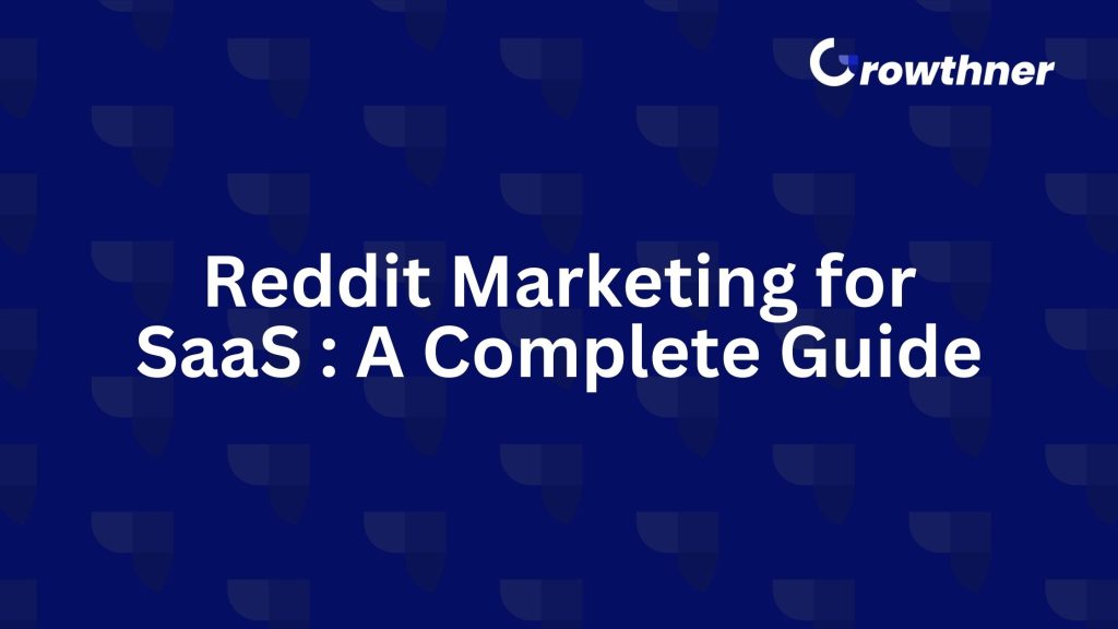 Reddit Marketing for SaaS : A Complete Guide
