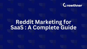 Reddit Marketing for SaaS : A Complete Guide