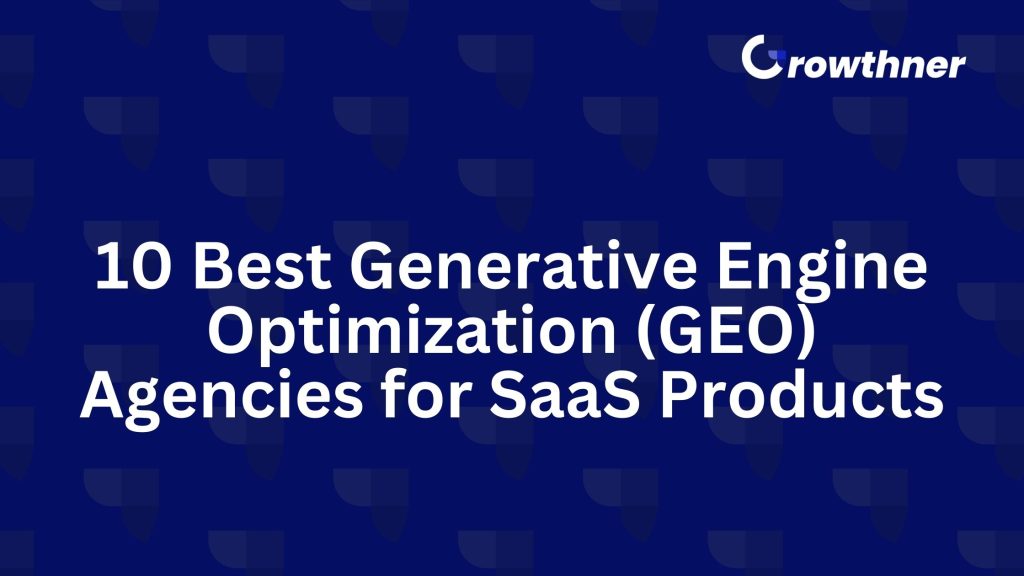 10 Best Generative Engine Optimization (GEO) Agencies for SaaS Products