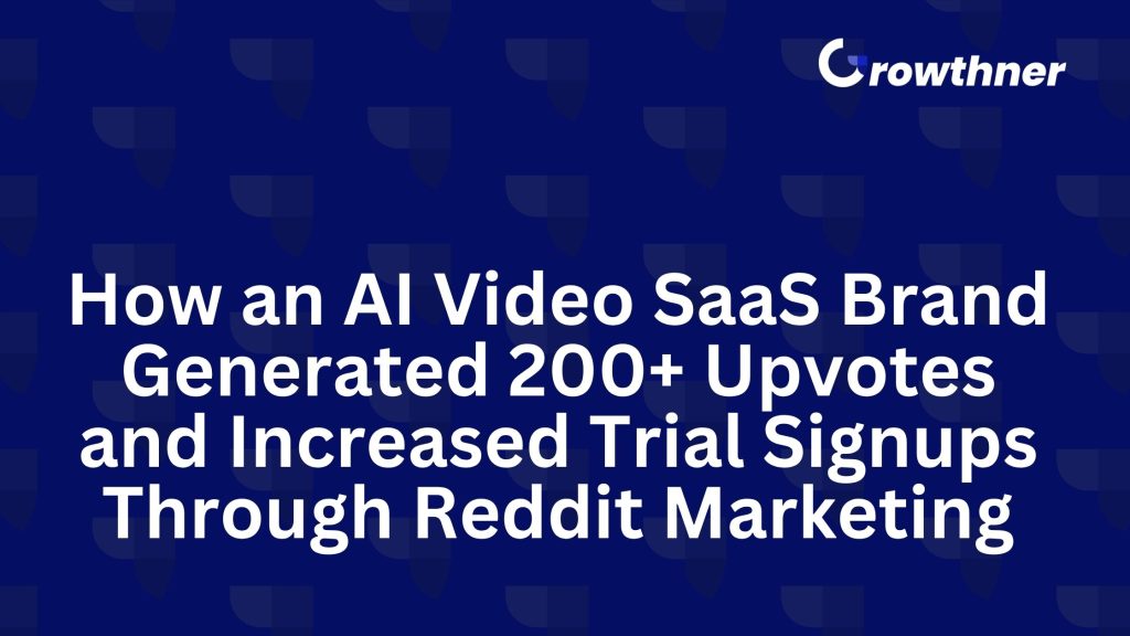 How an AI Video SaaS Brand Generated 200+ Upvotes and Increased Trial Signups Through Reddit Marketing