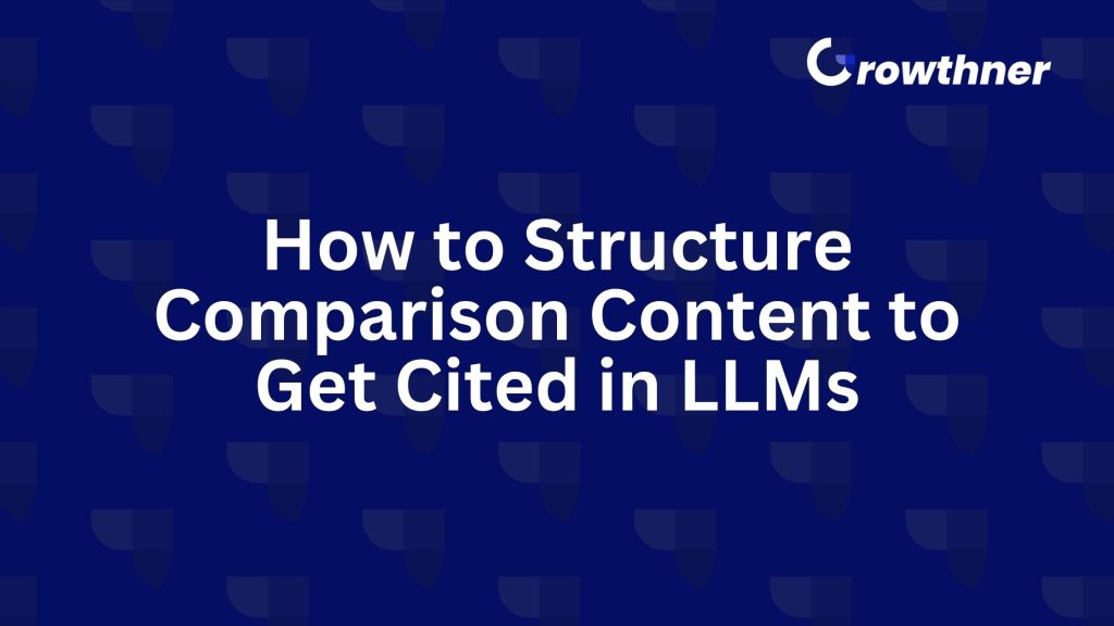 How to Structure Comparison Content to Get Cited in LLMs