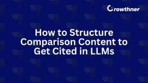 How to Structure Comparison Content to Get Cited in LLMs