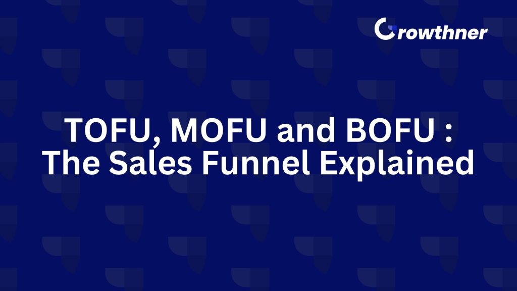 TOFU, MOFU and BOFU : The Sales Funnel Explained