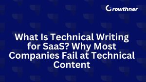 What Is Technical Writing for SaaS ? Why Most Companies Fail at Technical Content