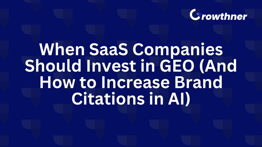 When SaaS Companies Should Invest in GEO (And How to Increase Brand Citations in AI)