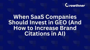 When SaaS Companies Should Invest in GEO (And How to Increase Brand Citations in AI)