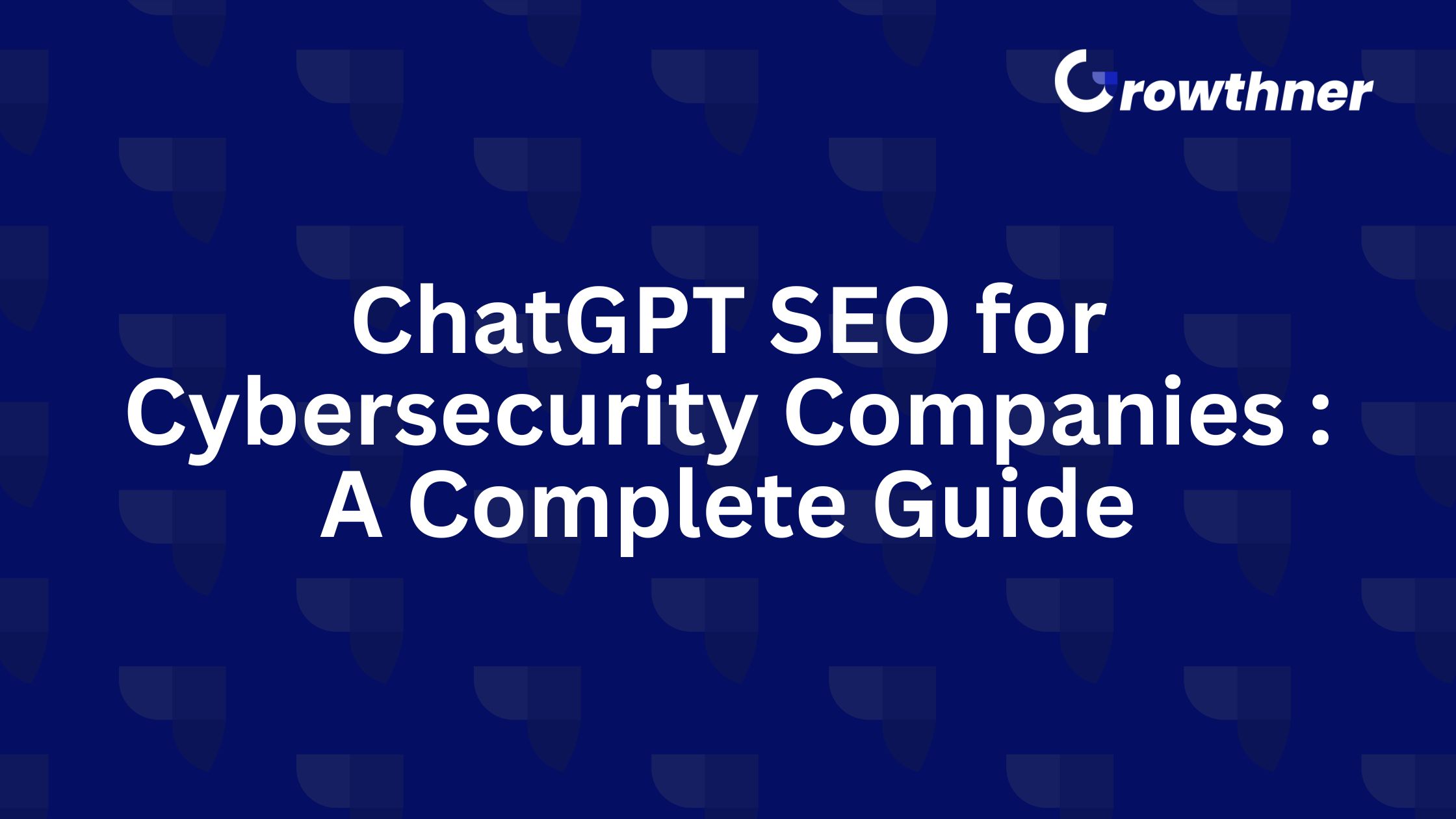 ChatGPT SEO for Cybersecurity Companies