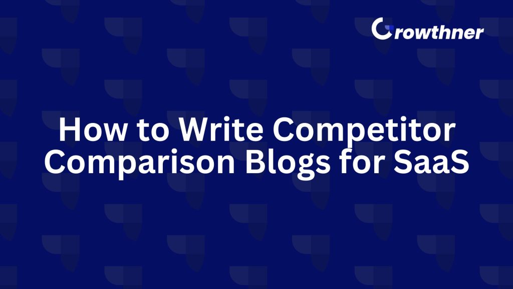 How to Write Competitor Comparison Blogs for SaaS (2026 Framework)