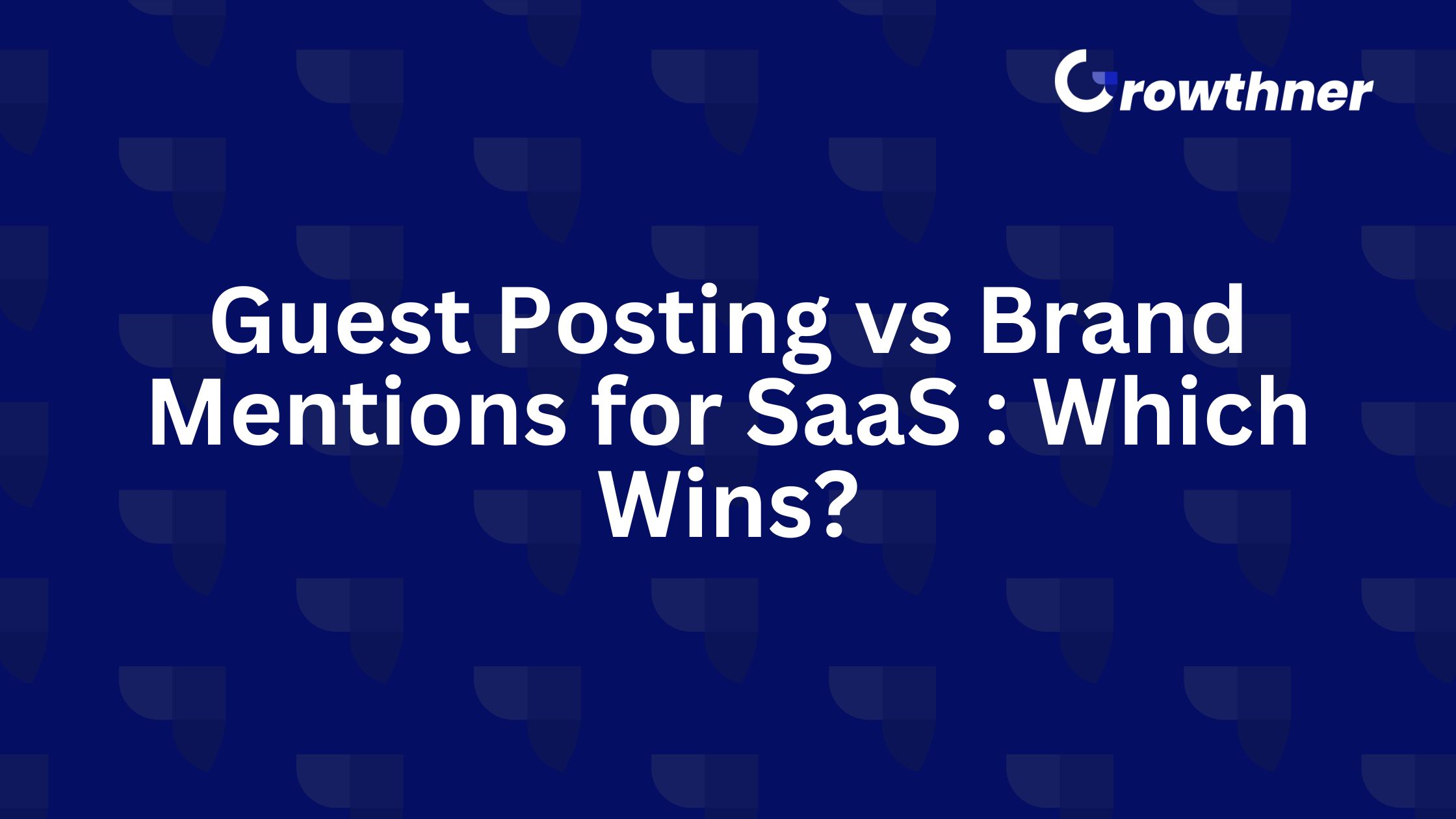 Guest Posting vs Brand Mentions for SaaS