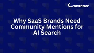 Why SaaS Brands Need Community Mentions for AI Search