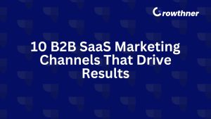 10 B2B SaaS Marketing Channels That Drive Results in 2026