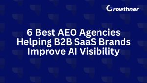 6 Best AEO Agencies Helping B2B SaaS Brands Improve AI Visibility in 2026