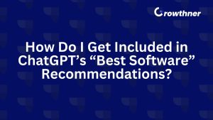 How Do I Get Included in ChatGPT’s “Best Software” Recommendations?