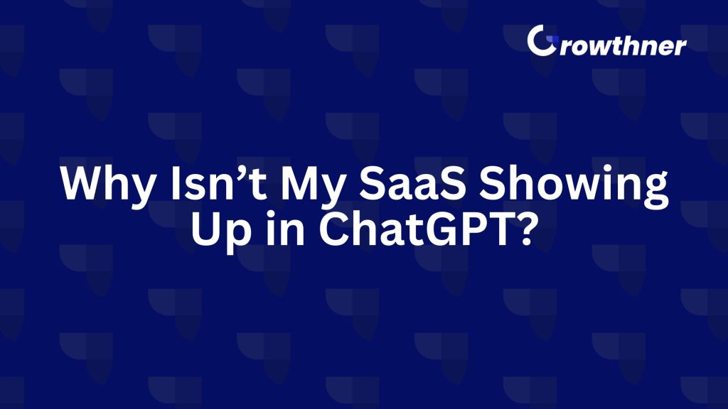 Why Isn’t My SaaS Showing Up in ChatGPT?