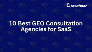 10 Best GEO Consultation Agencies for SaaS in 2026
