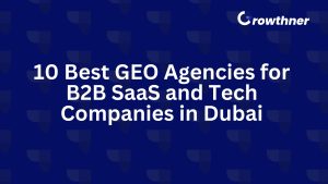 The 10 Best GEO Agencies for B2B SaaS and Tech Companies in Dubai for 2026