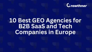 The 10 Best GEO Agencies for B2B SaaS and Tech Companies in Europe for 2026